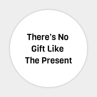 There's No Gift Like Present Magnet